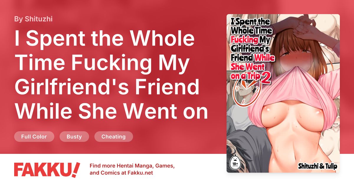 I Spent the Whole Time Fucking My Girlfriend's Friend While She Went on a Trip 2 Hentai by Shituzhi - FAKKU