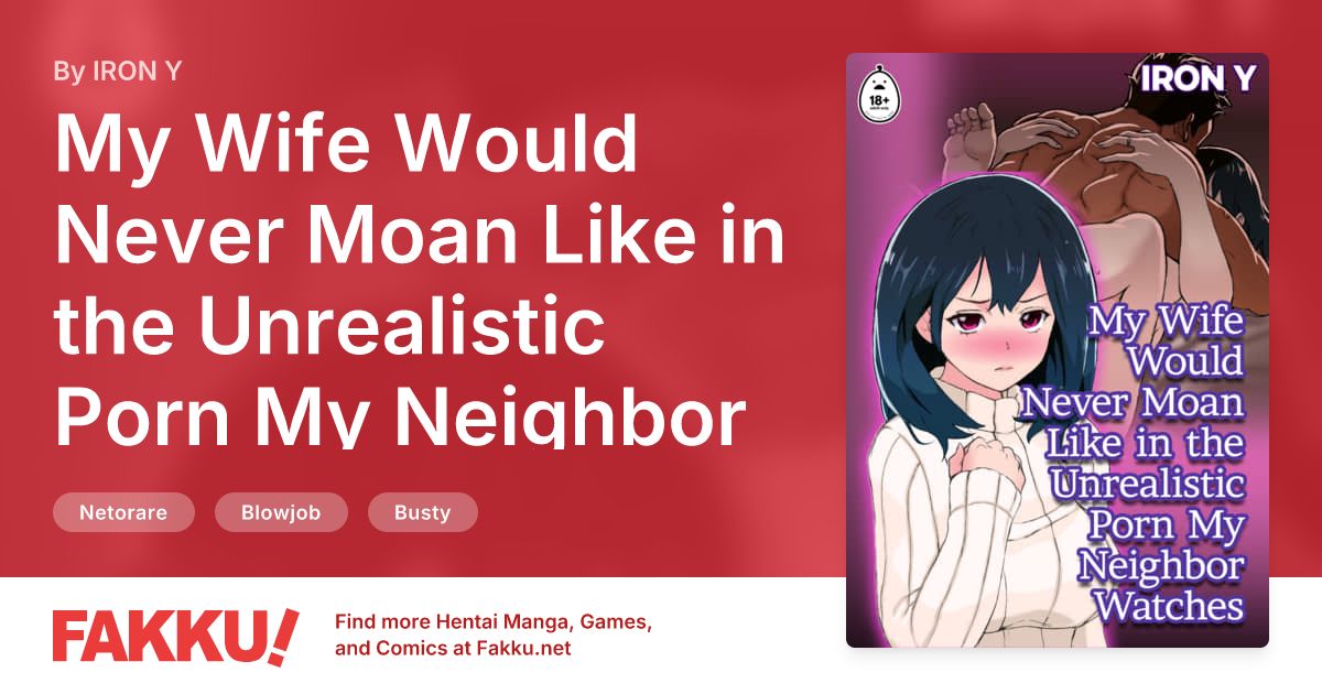 My Wife Would Never Moan Like in the Unrealistic Porn My Neighbor Watches Hentai by IRON Y - FAKKU