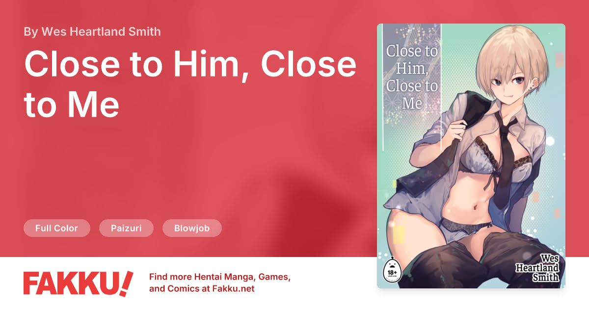 Close to Him, Close to Me Hentai by Wes Heartland Smith - FAKKU