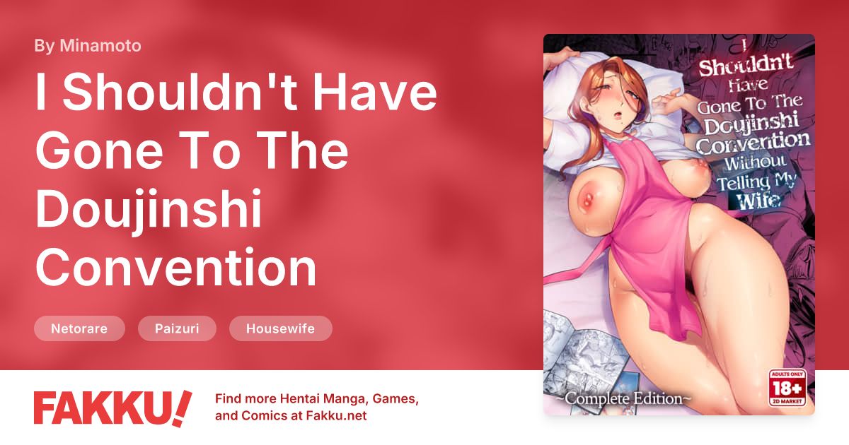 I Shouldn't Have Gone To The Doujinshi Convention Without Telling My Wife - Complete Edition Hentai by Minamoto - FAKKU