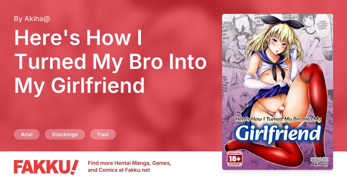 Here's How I Turned My Bro Into My Girlfriend Hentai by Akiha@ - FAKKU