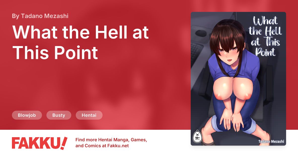 What the Hell at This Point Hentai by Tadano Mezashi - FAKKU