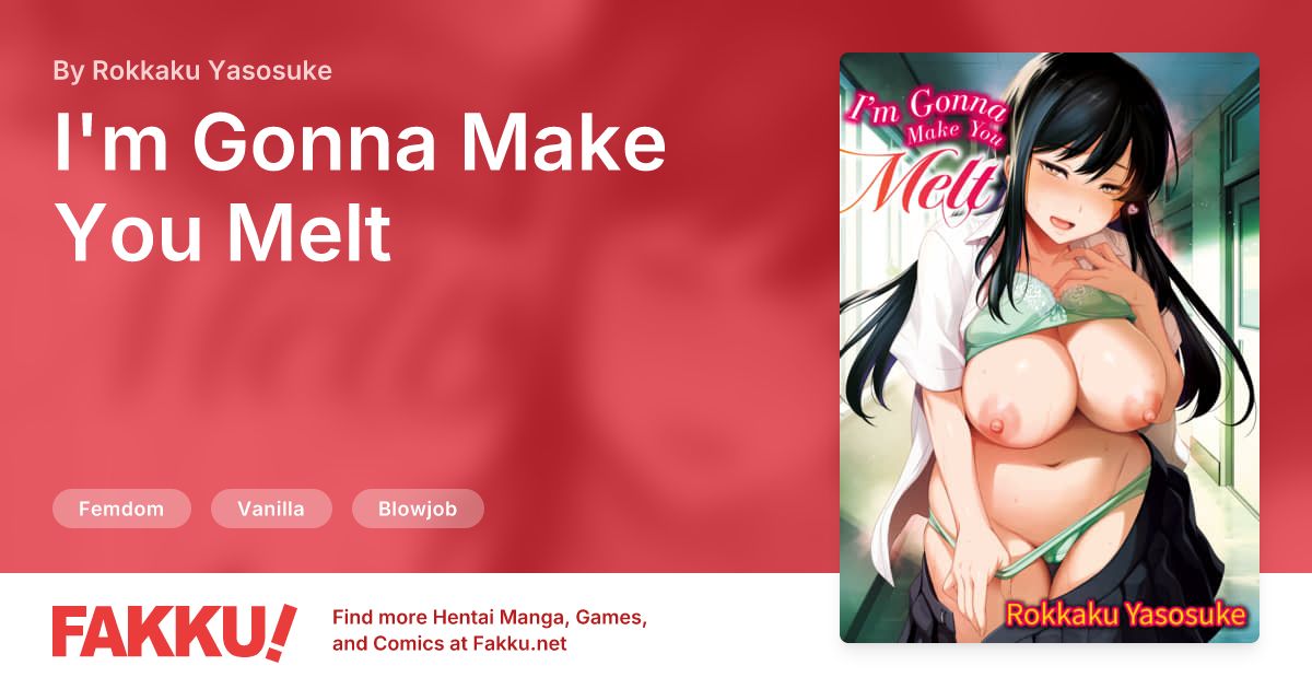 I'm Gonna Make You Melt Hentai by Rokkaku Yasosuke - FAKKU