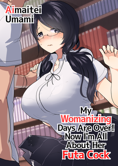 My Womanizing Days Are Over! Now I'm All About Her Futa Cock