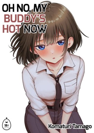 Oh No, My Buddy's Hot Now Hentai Cover Image