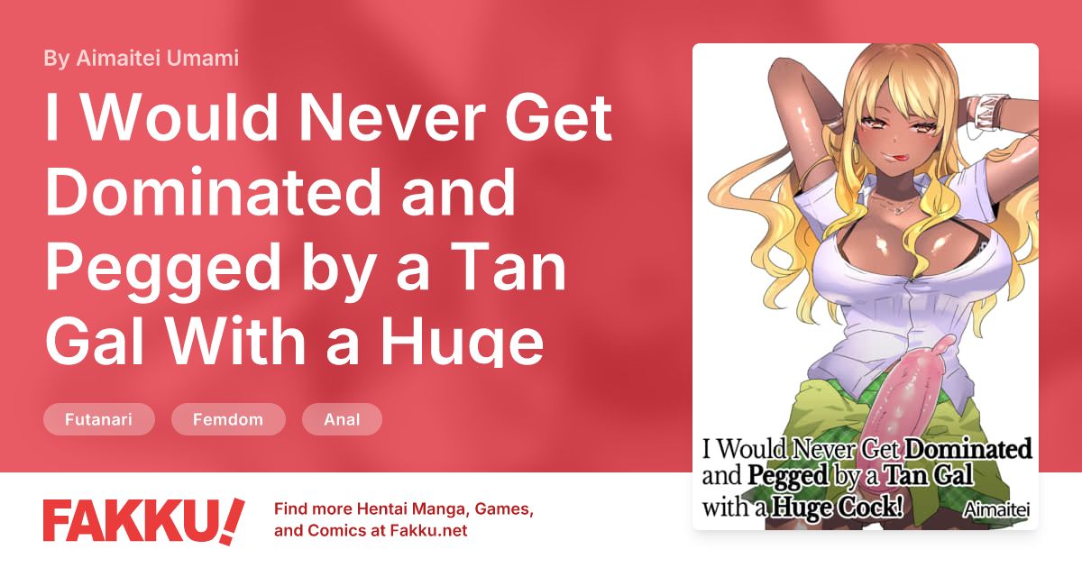I Would Never Get Dominated and Pegged by a Tan Gal With a Huge Cock! Hentai by Aimaitei Umami - FAKKU