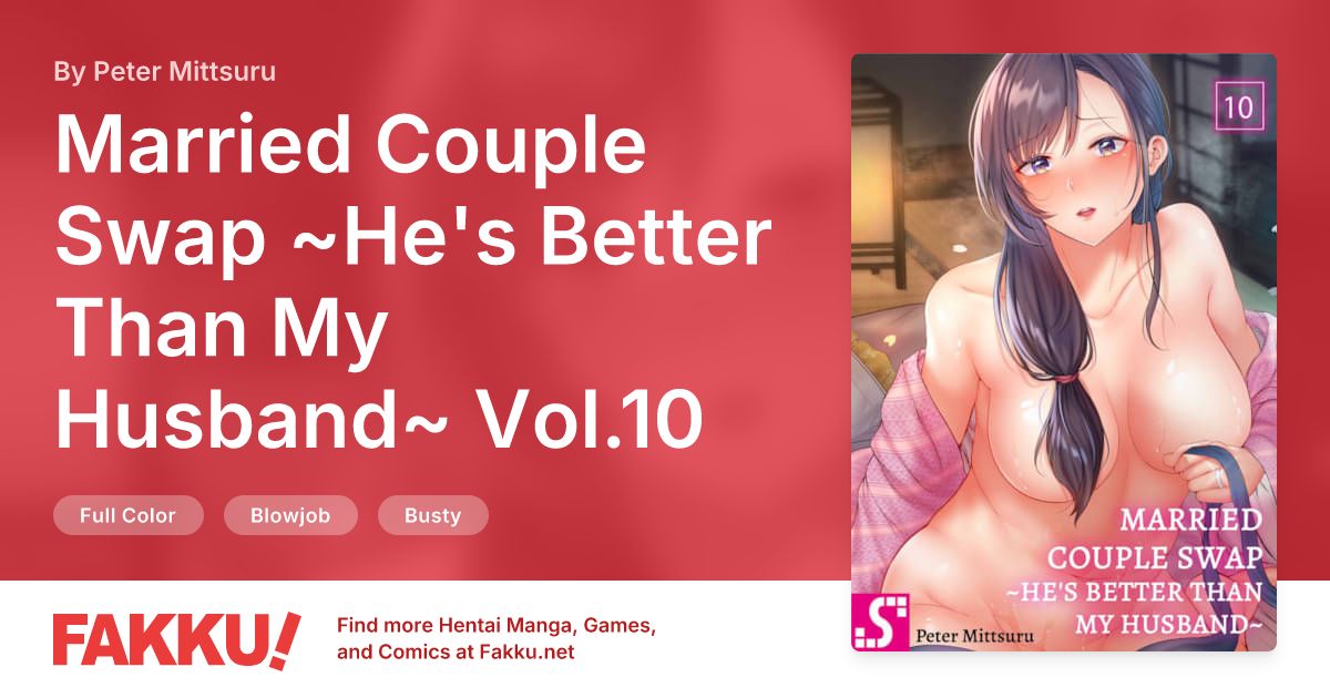 Married Couple Swap ~He's Better Than My Husband~ Vol.10 Hentai by Peter Mittsuru - FAKKU