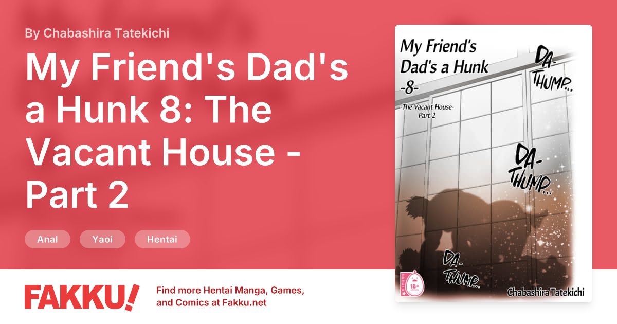 My Friend's Dad's a Hunk 8: The Vacant House - Part 2 Hentai by Chabashira Tatekichi - FAKKU