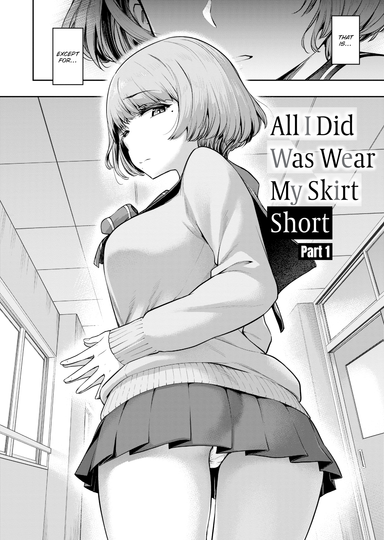 All I Did Was Wear My Skirt Short (Part 1)