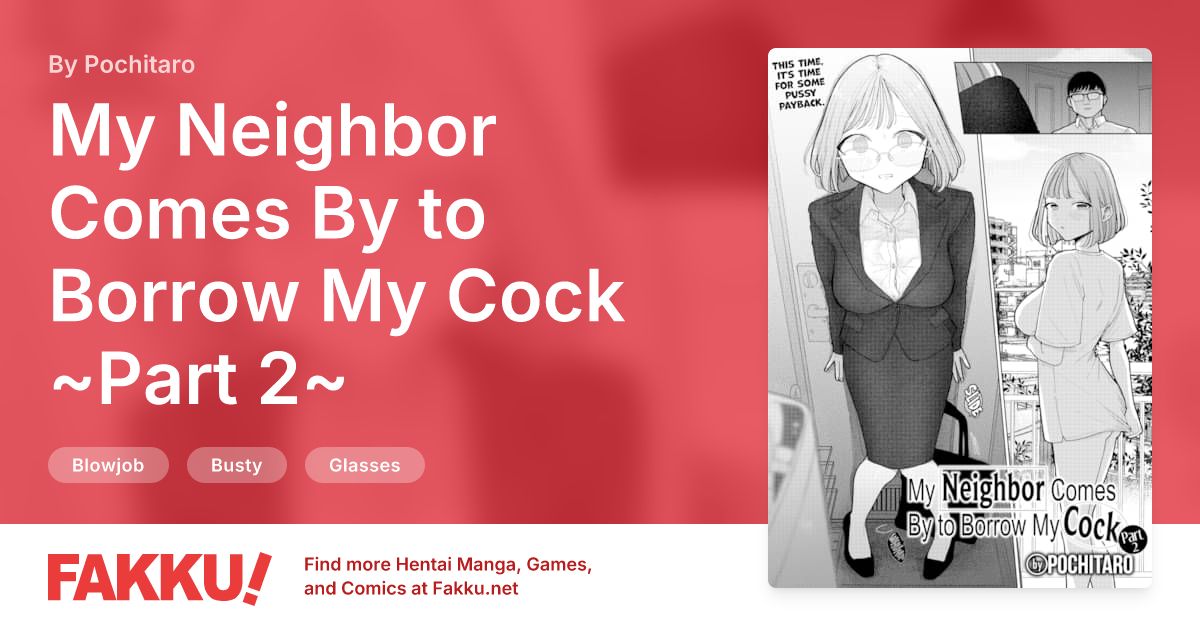 My Neighbor Comes By to Borrow My Cock ~Part 2~ Hentai by Pochitaro - FAKKU