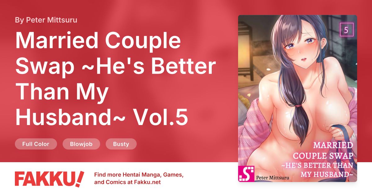Married Couple Swap ~He's Better Than My Husband~ Vol.5 Hentai by Peter Mittsuru - FAKKU