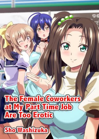 The Female Coworkers at My Part-time Job Are Too Erotic Hentai Cover Image