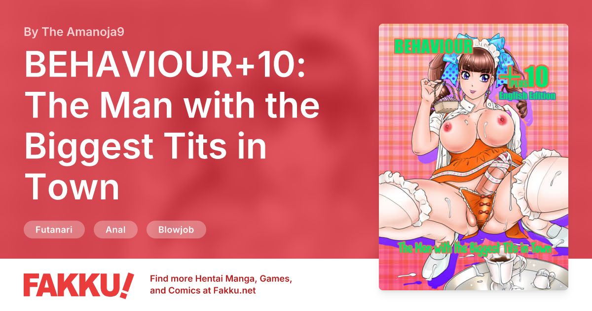 BEHAVIOUR+10: The Man with the Biggest Tits in Town Hentai by The Amanoja9 - FAKKU