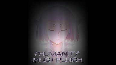 Humanity Must Perish