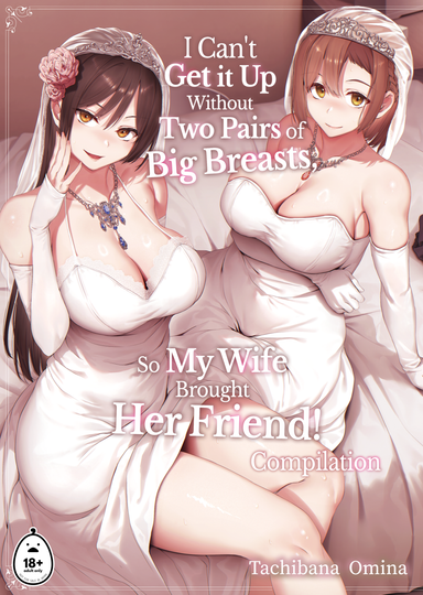 I Can't Get it Up Without Two Pairs of Big Breasts, So My Wife Brought Her Friend: Compilation