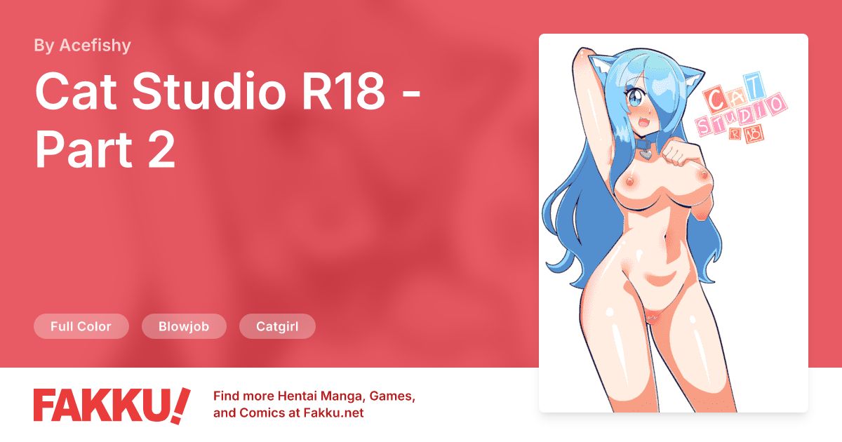 Cat Studio R18 - Part 2 Hentai by Acefishy - FAKKU