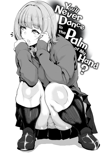 You'll Never Dance in the Palm of My Hand?