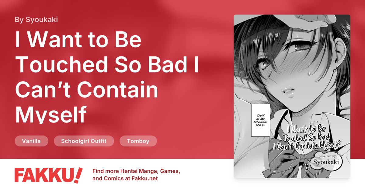  I Want to Be Touched So Bad I Can’t Contain Myself Hentai by Syoukaki - FAKKU