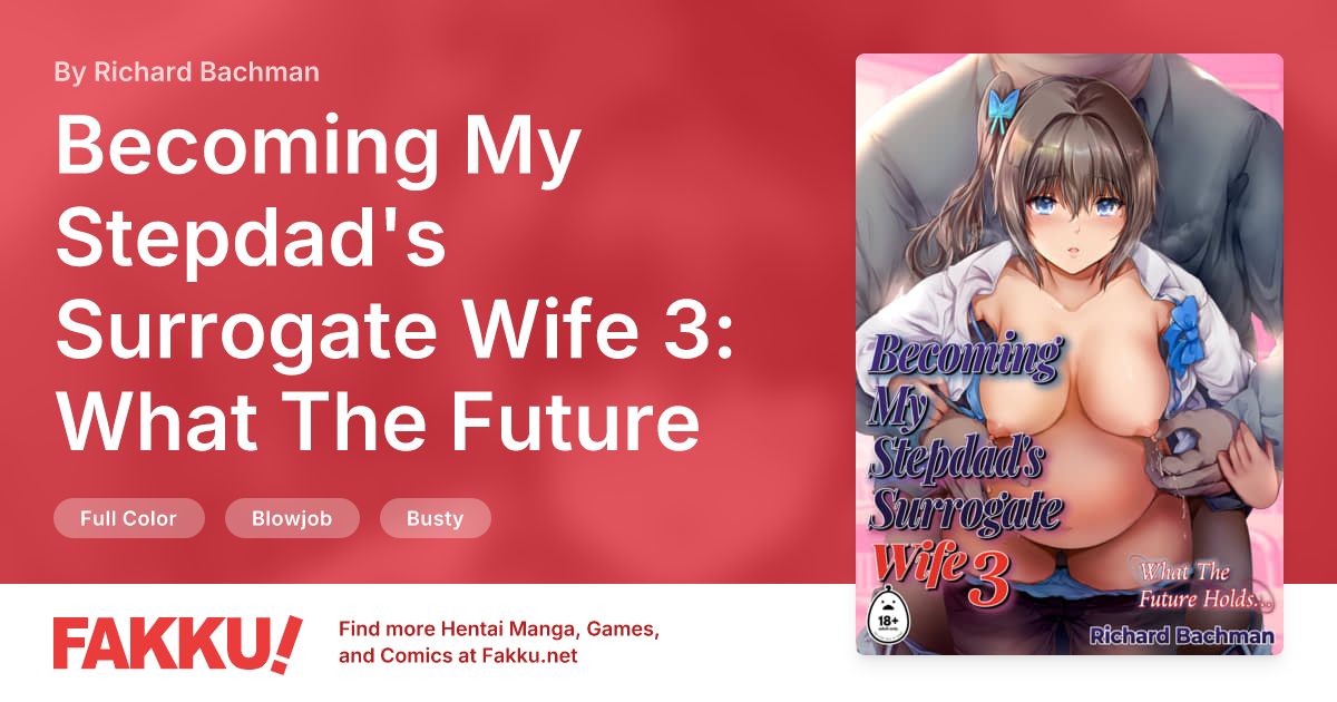 Becoming My Stepdad's Surrogate Wife 3: What The Future Holds... Hentai by Richard Bachman - FAKKU