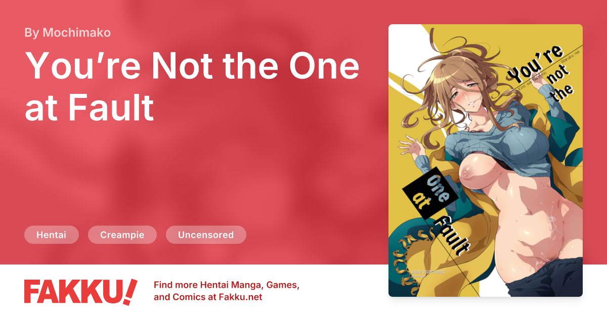 You’re Not the One at Fault Hentai by Mochimako - FAKKU