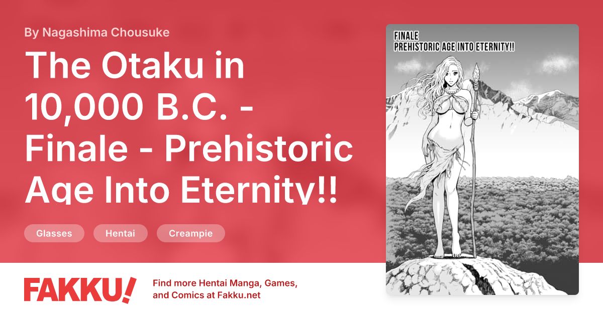 The Otaku in 10,000 B.C. - Finale - Prehistoric Age Into Eternity!! Hentai by Nagashima Chousuke - FAKKU