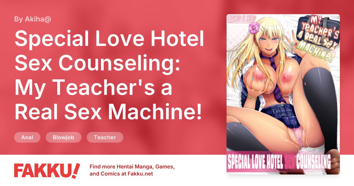 Special Love Hotel Sex Counseling: My Teacher's a Real Sex Machine! Hentai by Akiha@ - FAKKU
