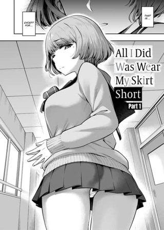 All I Did Was Wear My Skirt Short (Part 1) Hentai Cover Image