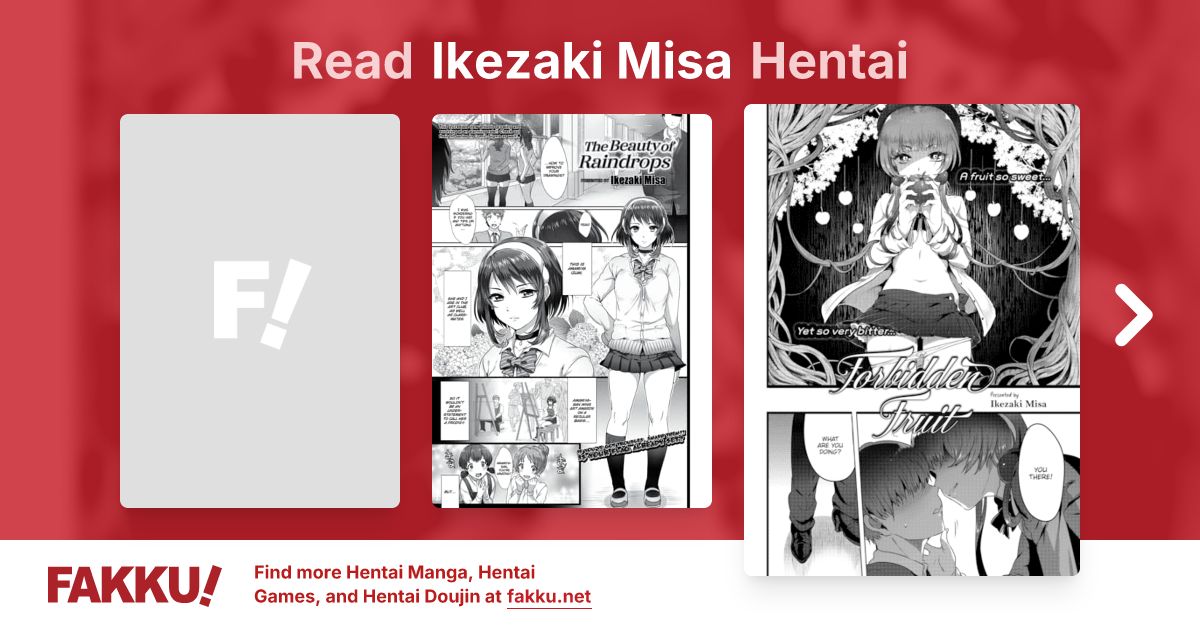 Read and download English hentai manga and doujin by Ikezaki Misa on FAKKU! Featuring popular hentai like The Beauty of Raindrops and Forbidden Fruit.