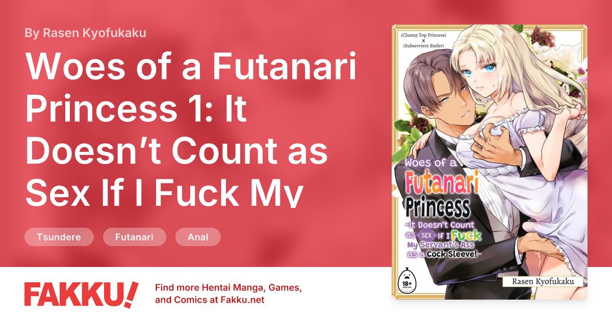 Woes of a Futanari Princess 1: It Doesn’t Count as Sex If I Fuck My Servant's Ass as a Cock Sleeve! Hentai by Rasen Kyofukaku - FAKKU