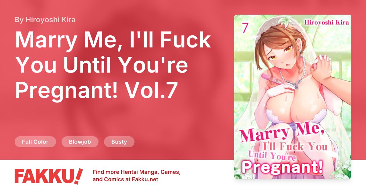 Marry Me, I'll Fuck You Until You're Pregnant! Vol.7 Hentai by Hiroyoshi Kira - FAKKU