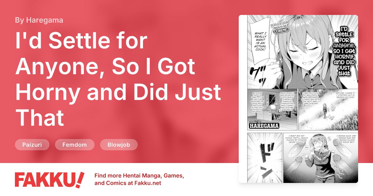 I'd Settle for Anyone, So I Got Horny and Did Just That Hentai by Haregama - FAKKU