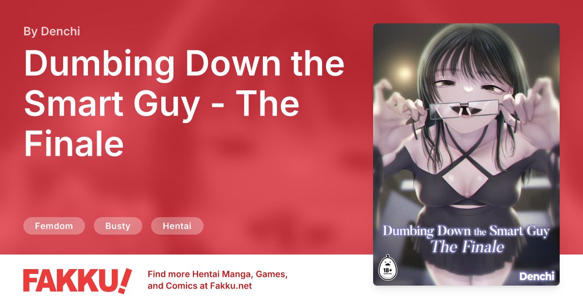 Dumbing Down the Smart Guy - The Finale Hentai by Denchi - FAKKU