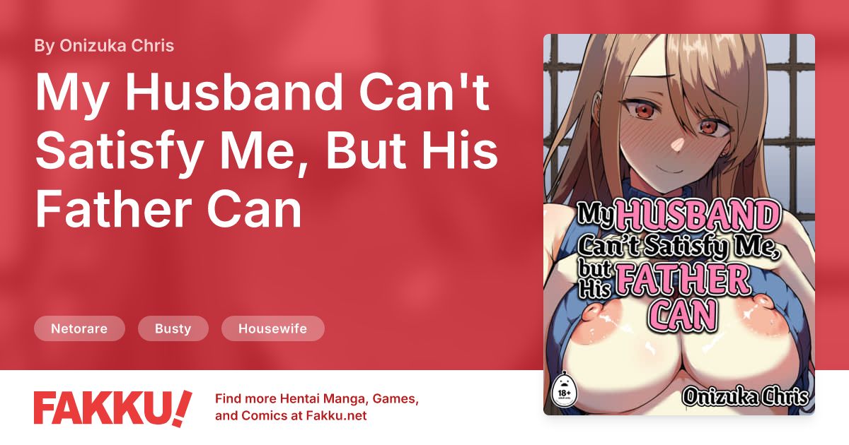 My Husband Can't Satisfy Me, But His Father Can Hentai by Onizuka Chris - FAKKU