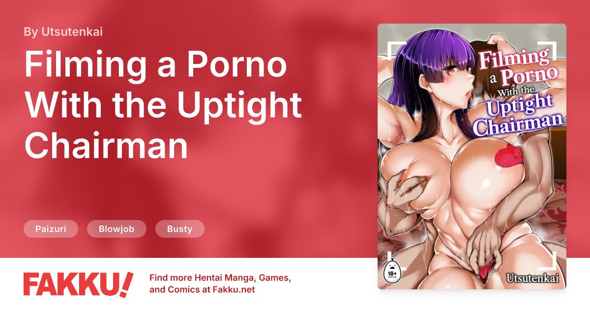 Filming a Porno With the Uptight Chairman Hentai by Utsutenkai - FAKKU