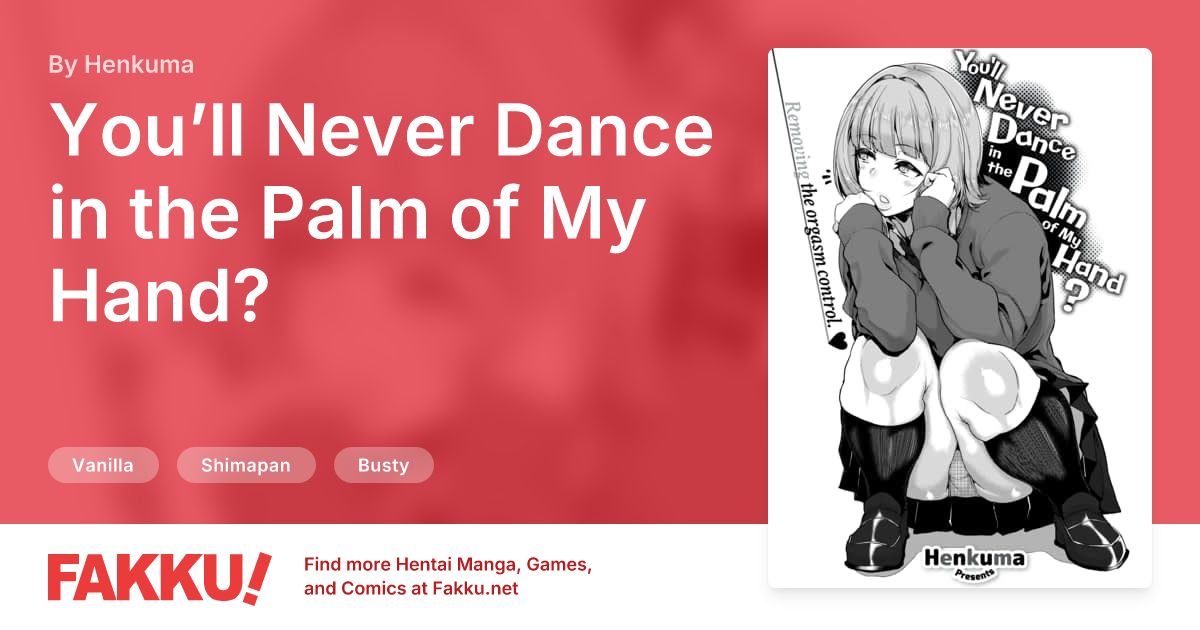 You’ll Never Dance in the Palm of My Hand? Hentai by Henkuma - FAKKU