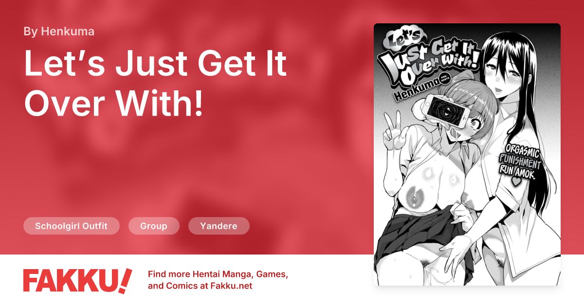Let’s Just Get It Over With! Hentai by Henkuma - FAKKU