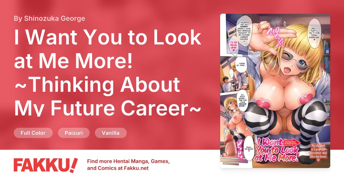 I Want You to Look at Me More! ~Thinking About My Future Career~ Hentai by Shinozuka George - FAKKU