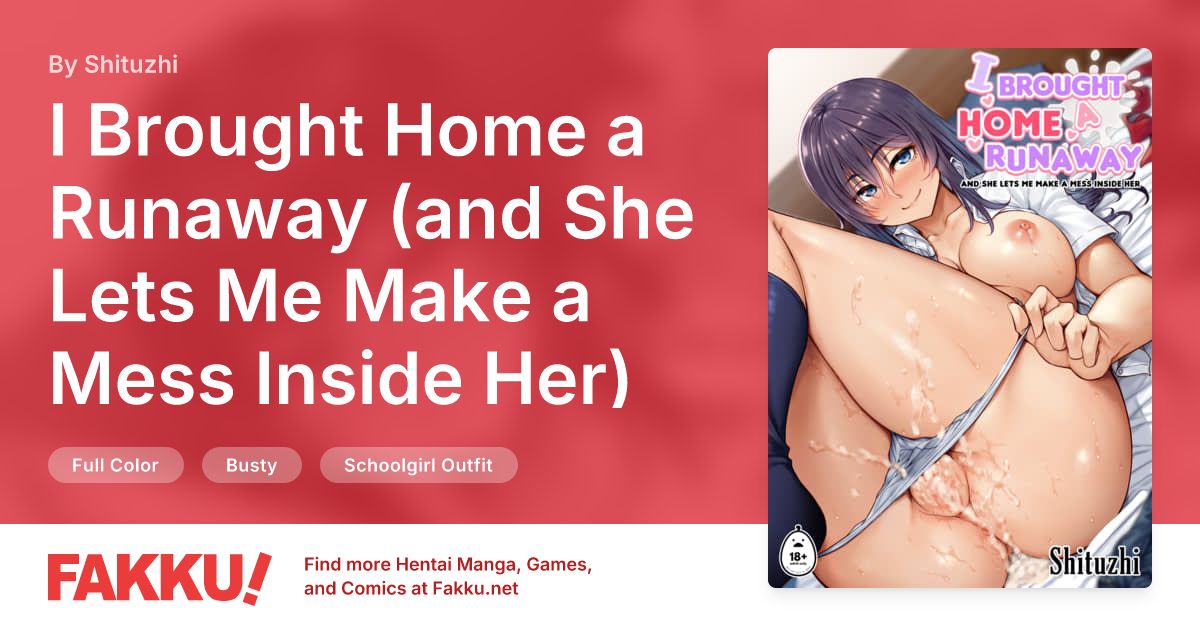 I Brought Home a Runaway (and She Lets Me Make a Mess Inside Her) Hentai by Shituzhi - FAKKU