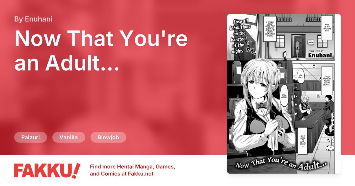 Now That You're an Adult... Hentai by Enuhani - FAKKU