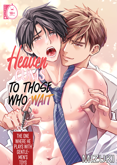 Heaven Cums to Those Who Wait - The One Where He Plays with Gentleman's Toy