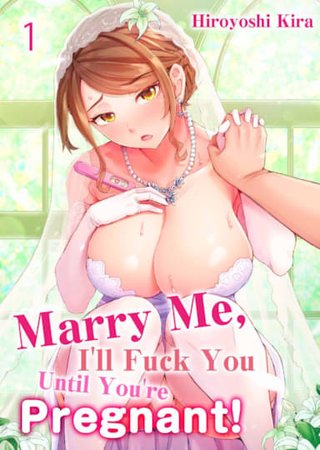 Marry Me, I'll Fuck You Until You're Pregnant! Vol.1 Hentai Cover Image