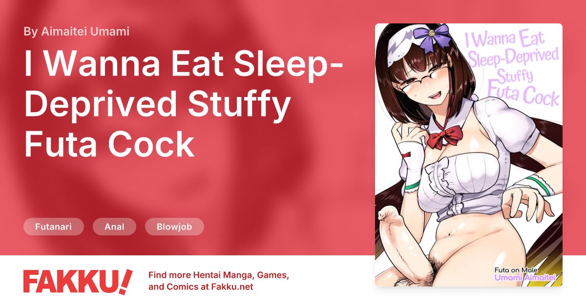 I Wanna Eat Sleep-Deprived Stuffy Futa Cock Hentai by Aimaitei Umami - FAKKU