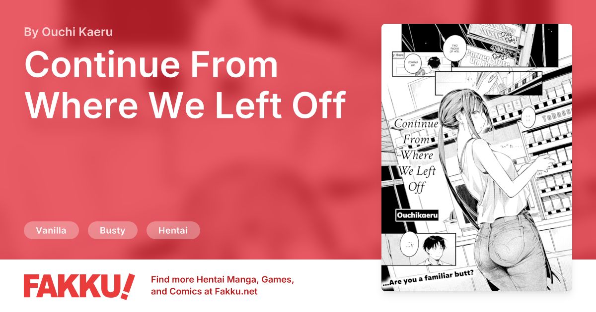  Continue From Where We Left Off Hentai by Ouchi Kaeru - FAKKU