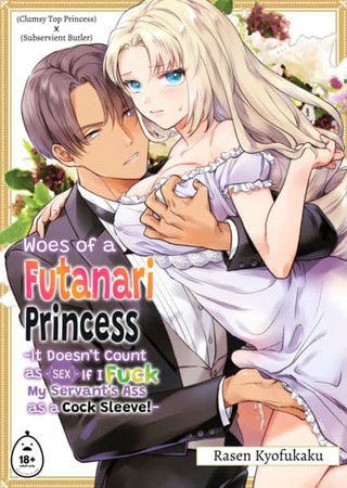 Woes of a Futanari Princess 1: It Doesn’t Count as Sex If I Fuck My Servant's Ass as a Cock Sleeve! Hentai Cover Image