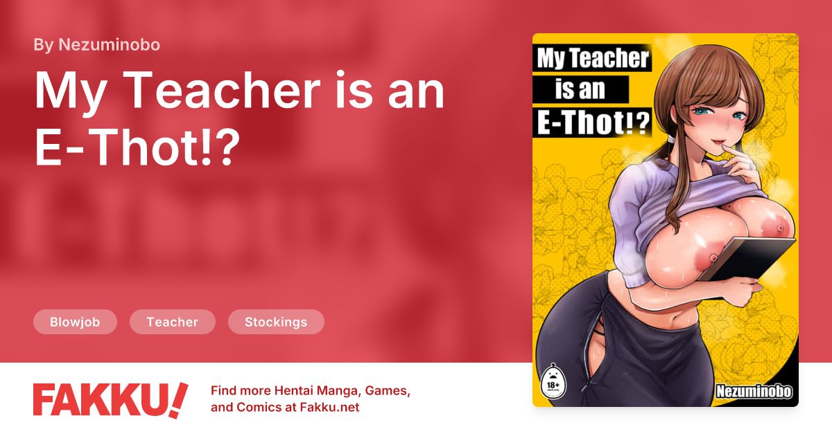 My Teacher is an E-Thot!? Hentai by Nezuminobo - FAKKU