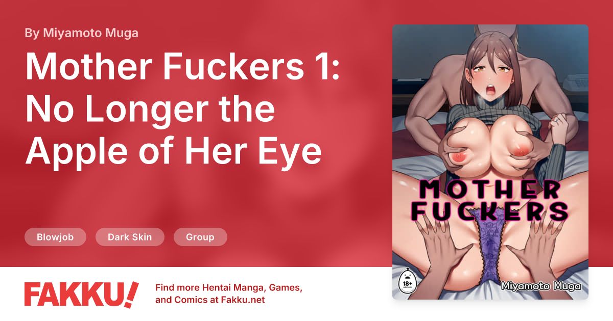 Mother Fuckers 1: No Longer the Apple of Her Eye Hentai by Miyamoto Muga - FAKKU