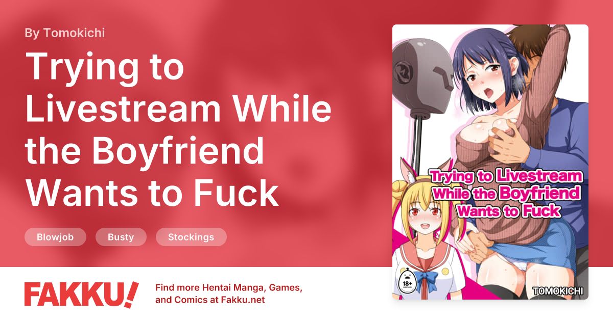  Trying to Livestream While the Boyfriend Wants to Fuck Hentai by Tomokichi - FAKKU