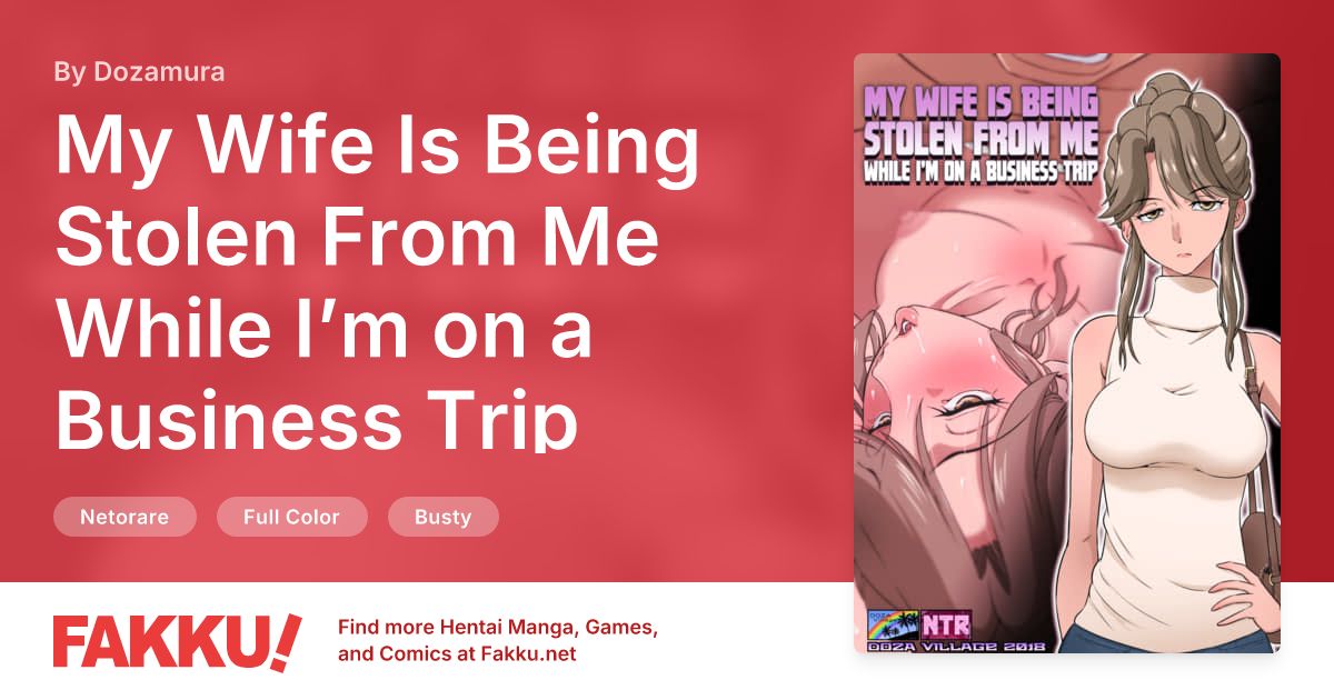 My Wife Is Being Stolen From Me While I’m on a Business Trip Hentai by Dozamura - FAKKU