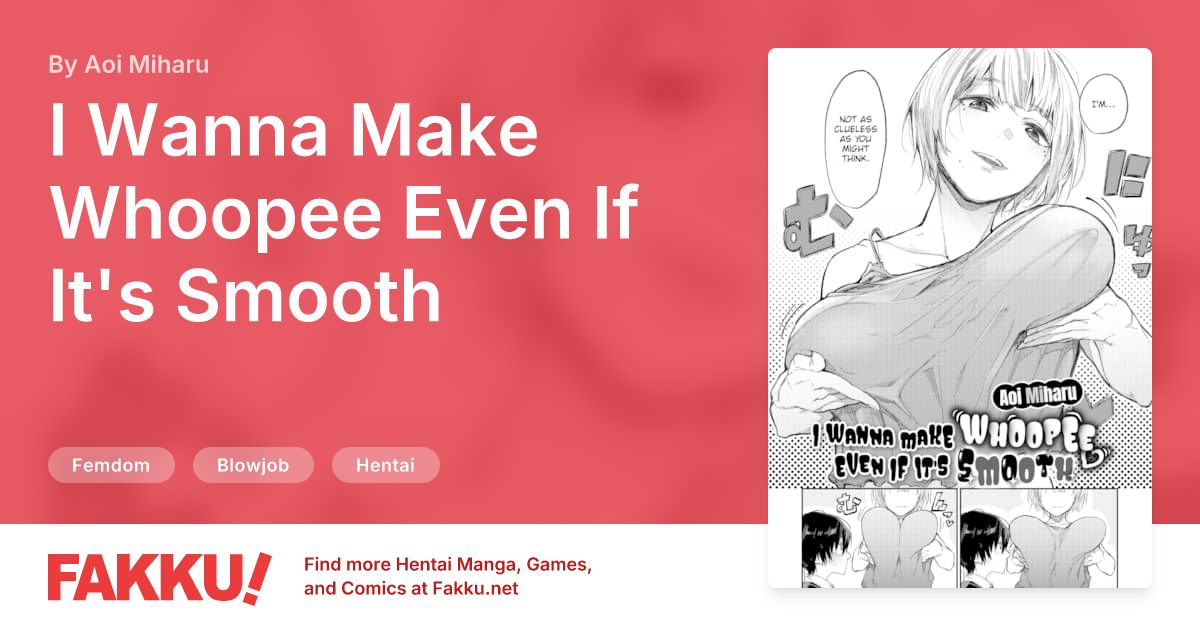 I Wanna Make Whoopee Even If It's Smooth Hentai by Aoi Miharu - FAKKU