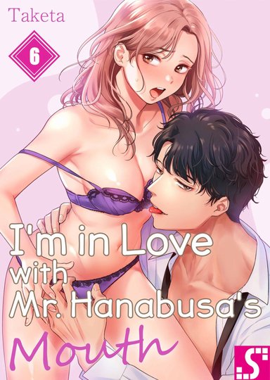 I'm in Love with Mr. Hanabusa's Mouth Vol.6